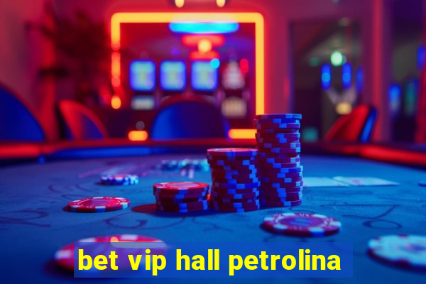 bet vip hall petrolina