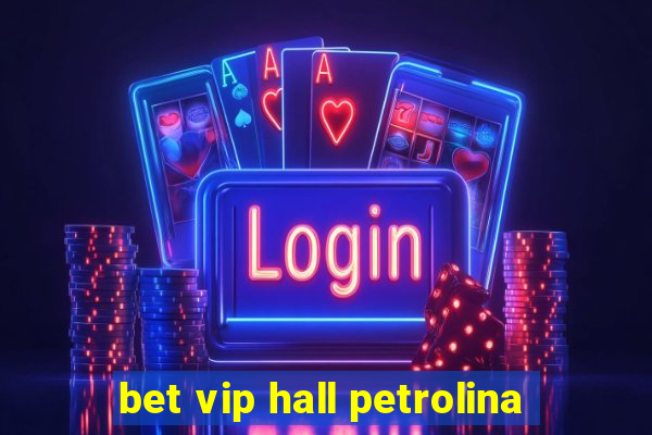 bet vip hall petrolina