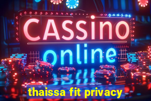 thaissa fit privacy