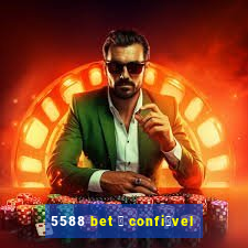 5588 bet 茅 confi谩vel