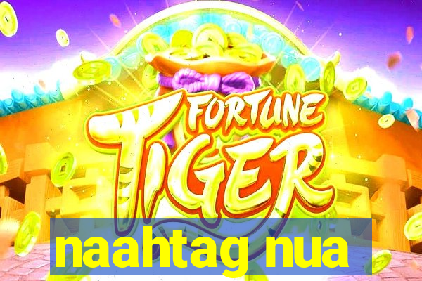 naahtag nua