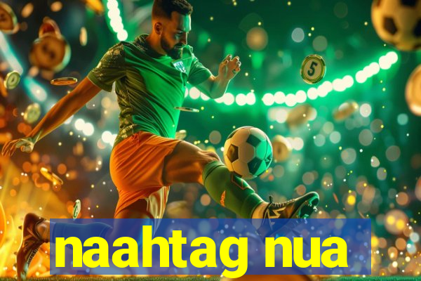 naahtag nua