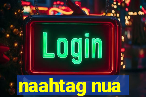 naahtag nua