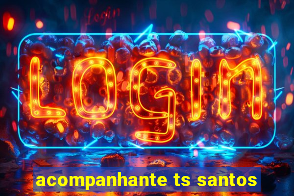 acompanhante ts santos