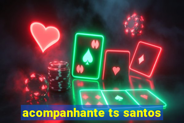 acompanhante ts santos