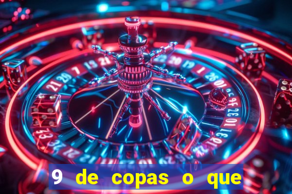 9 de copas o que ele sente por mim