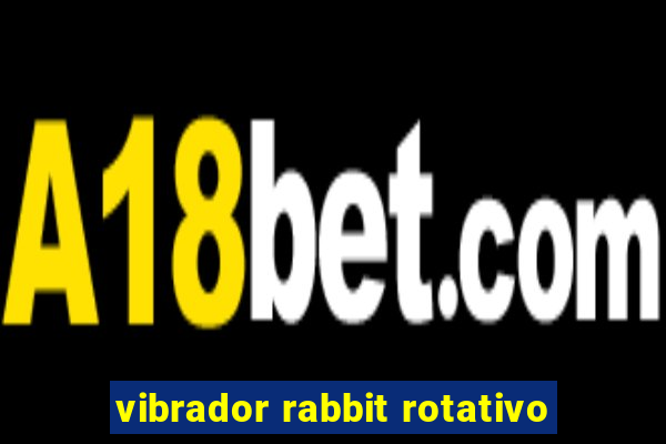 vibrador rabbit rotativo