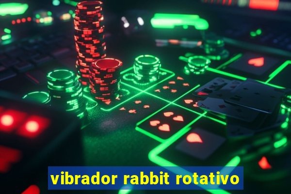 vibrador rabbit rotativo