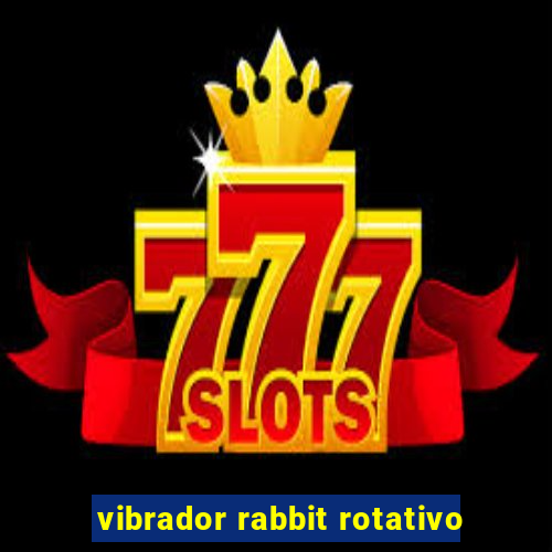 vibrador rabbit rotativo