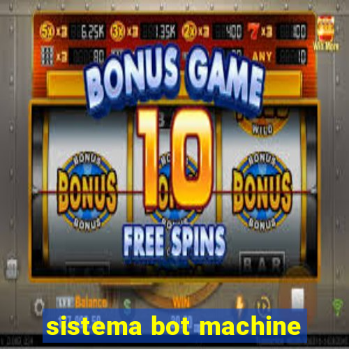 sistema bot machine