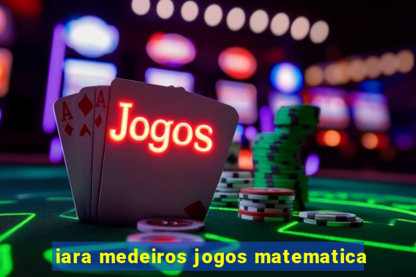 iara medeiros jogos matematica