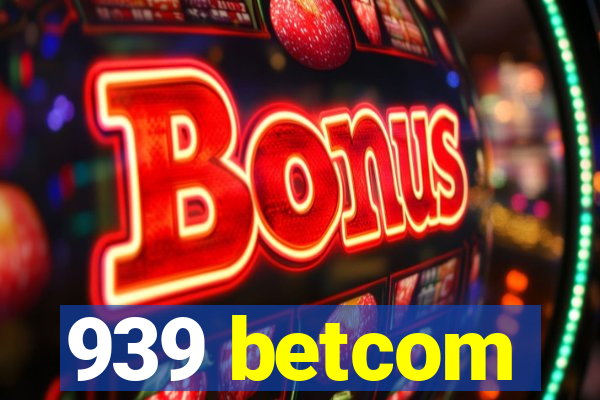 939 betcom