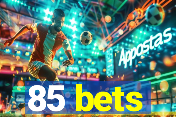 85 bets