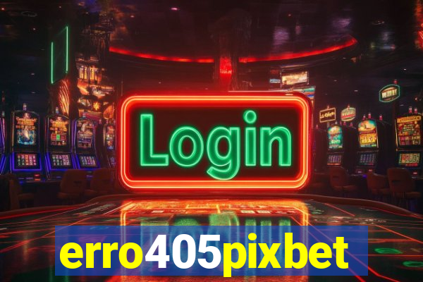 erro405pixbet