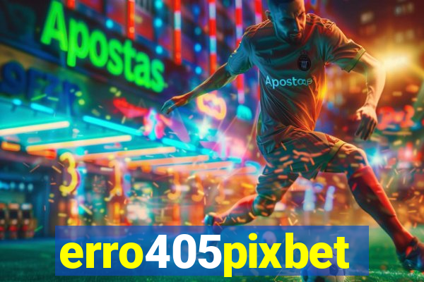 erro405pixbet