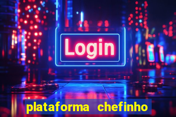 plataforma chefinho 777 bet