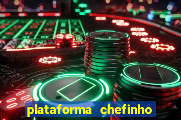 plataforma chefinho 777 bet