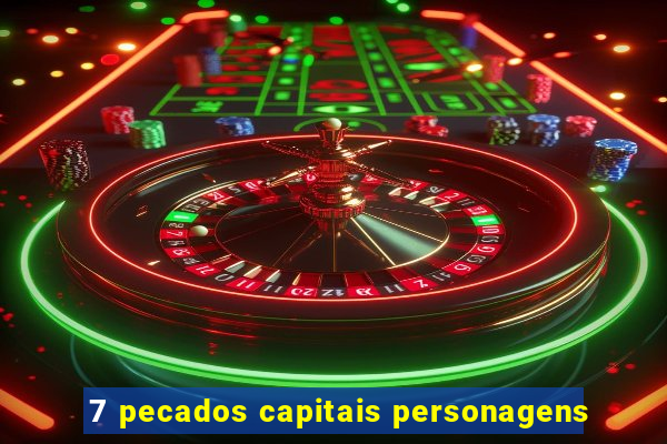 7 pecados capitais personagens