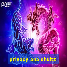 privacy ana shultz