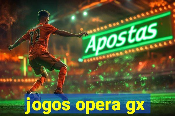 jogos opera gx