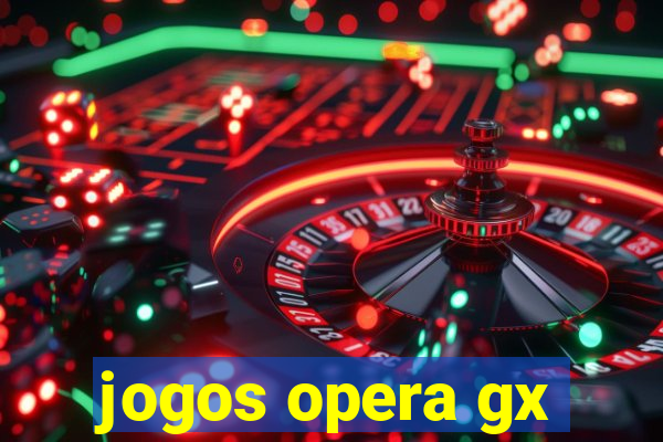 jogos opera gx