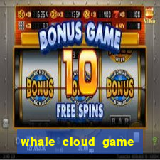 whale cloud game site oficial