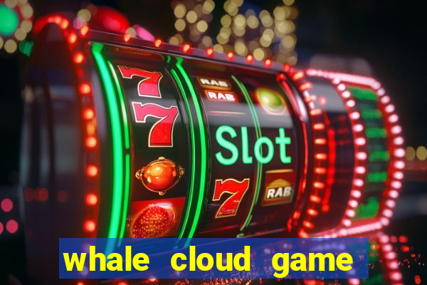whale cloud game site oficial