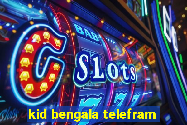 kid bengala telefram