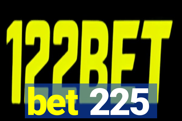 bet 225