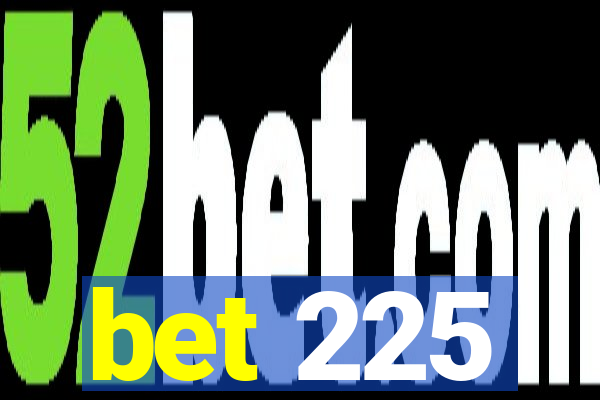 bet 225