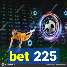 bet 225