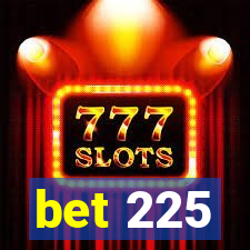 bet 225