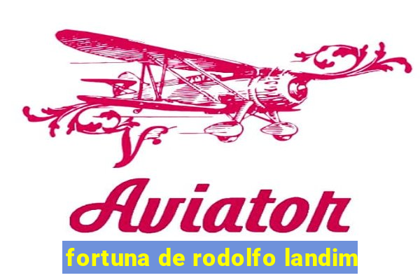 fortuna de rodolfo landim