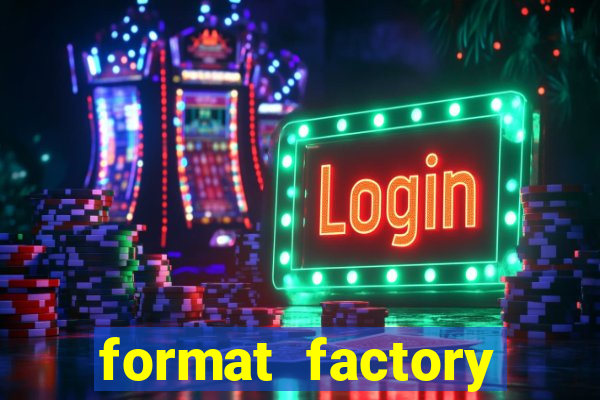 format factory windows 7