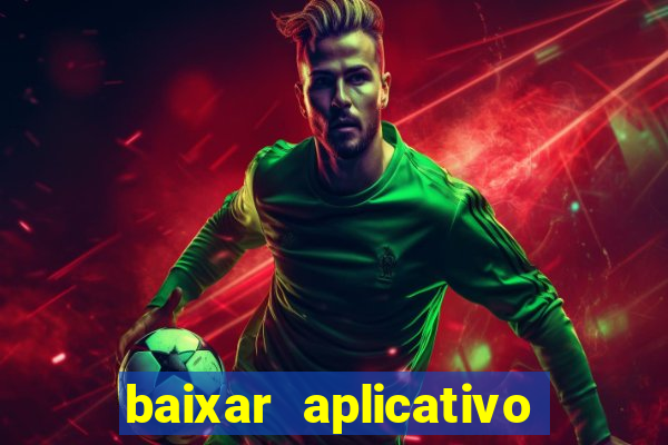 baixar aplicativo do jogo do tigrinho