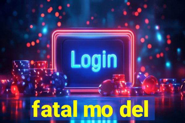 fatal mo del