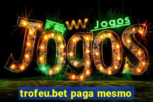 trofeu.bet paga mesmo