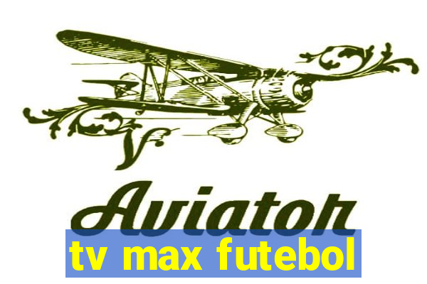 tv max futebol