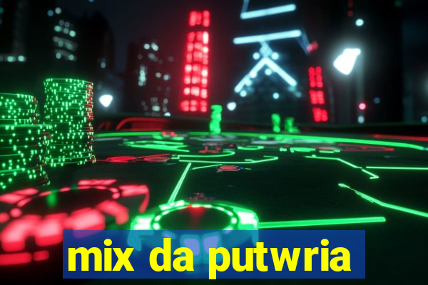 mix da putwria