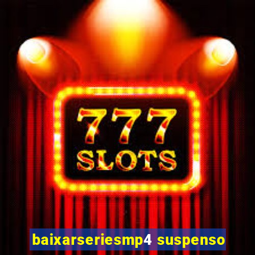 baixarseriesmp4 suspenso
