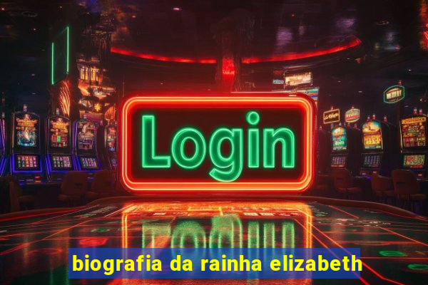 biografia da rainha elizabeth