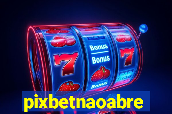 pixbetnaoabre