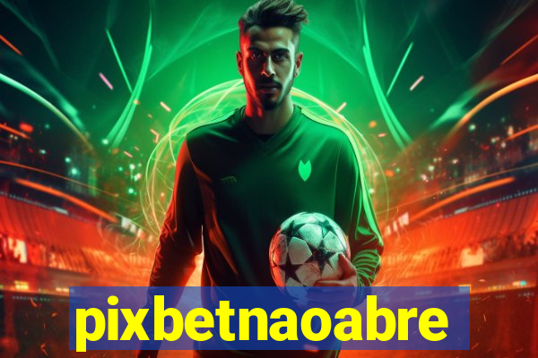 pixbetnaoabre