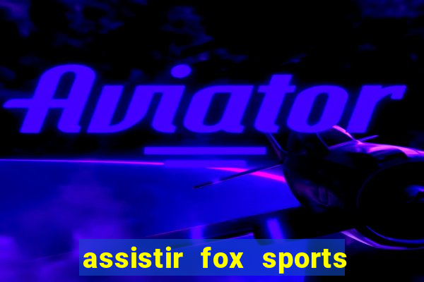 assistir fox sports 2 ao vivo