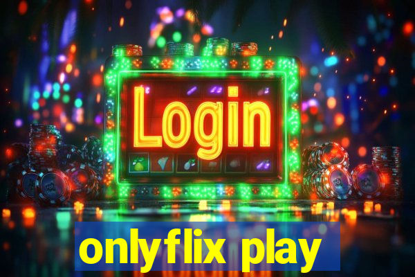 onlyflix play