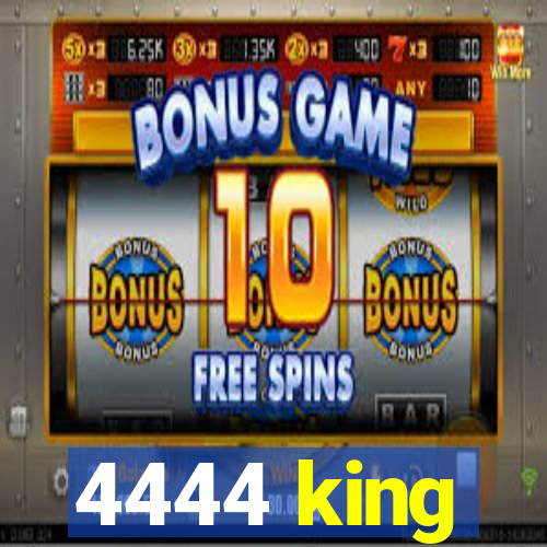 4444 king