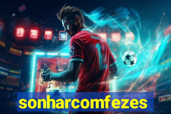sonharcomfezes