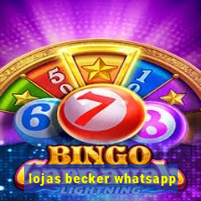 lojas becker whatsapp