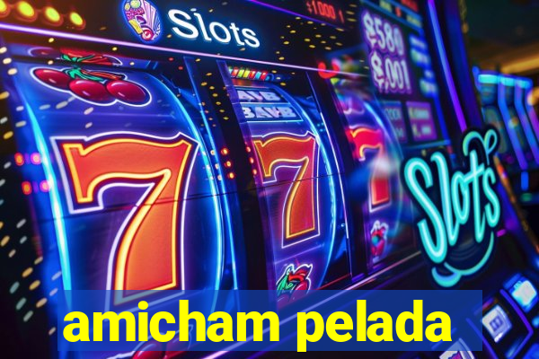 amicham pelada