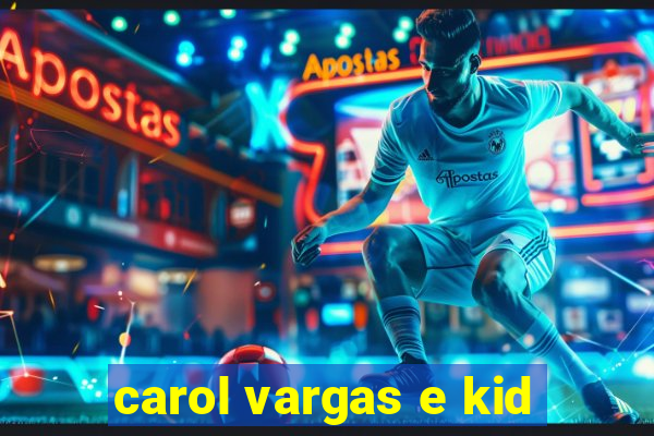 carol vargas e kid
